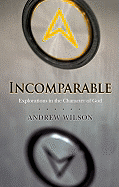 Incomparable: Explorations in the Character of God - Wilson, Andrew