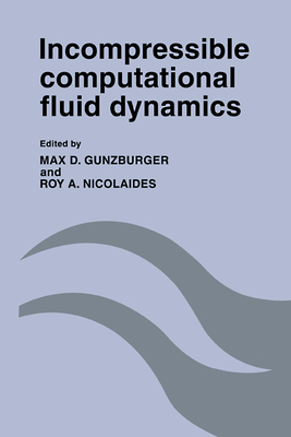 Incompressible Computational Fluid Dynamics: Trends and Advances - Gunzburger, Max D (Editor), and Nicolaides, Roy A (Editor)