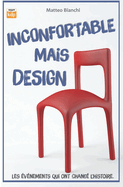 Inconfortable Mais Design: Les ?v?nements qui ont chang? l'histoire