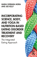 Incorporating Science, Body, and Yoga in Nutrition-Based Eating Disorder Treatment and Recovery: The Integrated Eating Approach