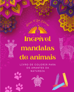 Incrvel mandalas de animais Livro de colorir para os amantes da natureza Anti-stress e relaxante: Uma coleo de poderosos smbolos espirituais que celebram a vida animal