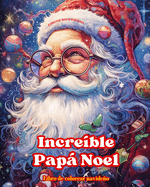 Incre?ble Pap Noel - Libro de colorear navideo - Encantadoras ilustraciones de invierno y Pap Noel para disfrutar: Un libro ideal para pasar las Navidades ms agradables y relajantes de su vida