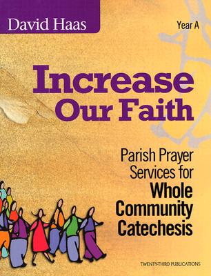 Increase Our Faith: Parish Prayer Services for Whole Community Catechesis - Haas, David