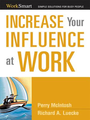 Increase Your Influence at Work - Luecke, Richard A, and McIntosh, Perry