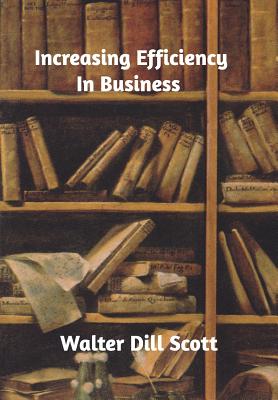 Increasing Efficiency In Business - Scott, Walter Dill