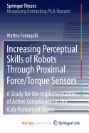 Increasing Perceptual Skills of Robots Through Proximal Force/Torque Sensors: A Study for the Implementation of Active Compliance on the Icub Humanoid Robot - Fumagalli, Matteo, Professor