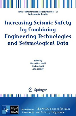 Increasing Seismic Safety by Combining Engineering Technologies and Seismological Data - Mucciarelli, Marco (Editor), and Herak, Marijan (Editor), and Cassidy, John (Editor)