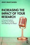 Increasing the Impact of Your Research: A Practical Guide to Sharing your Findings and Widening your Reach