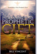 Increasing Your Prophetic Gift: Developing a Pure Prophetic Flow