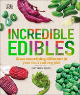 Incredible Edibles: Grow Something Different in Your Fruit and Veg Plot