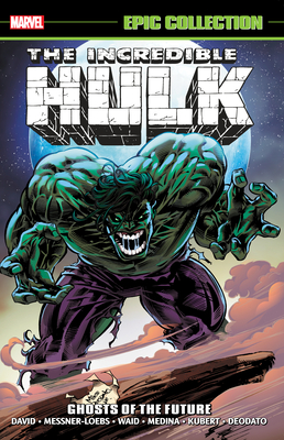 Incredible Hulk Epic Collection: Ghosts of the Future - David, Peter, and Messner-Loebs, William, and Loeb, Jeph