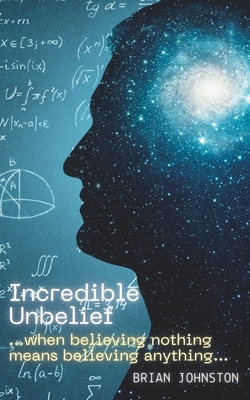 Incredible Unbelief - Johnston, Brian