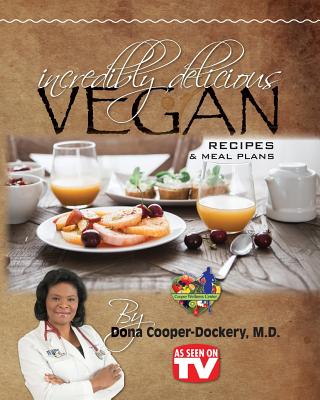 Incredibly Delicious Vegan Recipes and Meal Plans - Cooper-Dockery, Dona