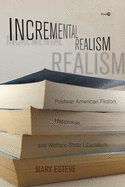 Incremental Realism: Postwar American Fiction, Happiness, and Welfare-State Liberalism