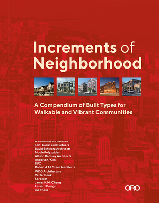 Increments of Neighborhood: A Compendium of Built Types for Walkable and Vibrant Communities - O'Looney, Brian