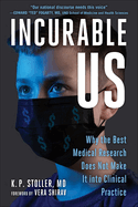 Incurable Us: Why the Best Medical Research Does Not Make It Into Clinical Practice