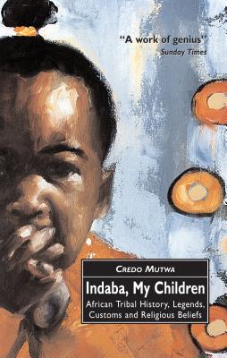Indaba, My Children: African Tribal History, Legends, Customs And Religious Beliefs - Mutwa, Vusamazulu Credo