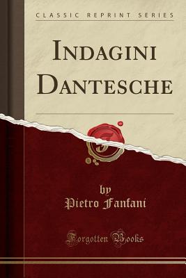 Indagini Dantesche (Classic Reprint) - Fanfani, Pietro