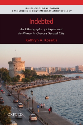 Indebted: An Ethnography of Despair and Resilience in Greece's Second City - Kozaitis, Kathryn A