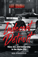 Indecent Detroit: Race, Sex, and Censorship in the Motor City