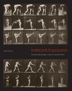 Indecent Exposures: Eadweard Muybridge's Animal Locomotion Nudes