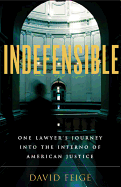 Indefensible: One Lawyer's Journey Into the Inferno of American Justice