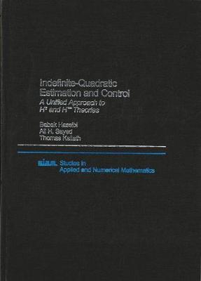 Indefinite-Quadratic Estimation and Control: A Unified Approach to H2 and H-Infinity Theories - Hassibi, Babak, and Sayed, Ali H, and Kailath, Thomas