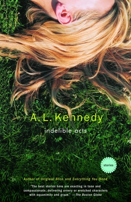 Indelible Acts: Stories - Kennedy, A L