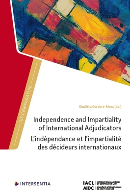 Independence and Impartiality of International Adjudicators - Cordero-Moss, Giuditta (Contributions by), and Ferrari, Franco (Contributions by), and Mbengue, Makane Moise (Contributions by)