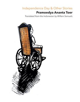 Independence Day & Other Stories - Toer, Pramoedya Ananta