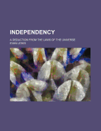 Independency: A Deduction from the Laws of the Universe