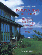 Independent Builder: Designing & Building a House Your Own Way, 2nd Edition
