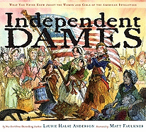 Independent Dames: What You Never Knew about the Women and Girls of the American Revolution - Anderson, Laurie Halse