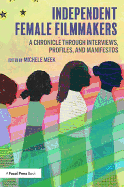 Independent Female Filmmakers: A Chronicle Through Interviews, Profiles, and Manifestos