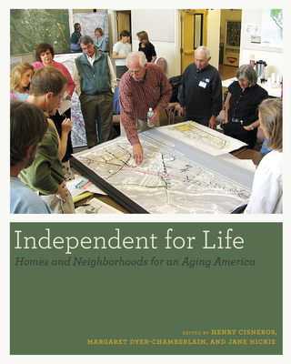 Independent for Life: Homes and Neighborhoods for an Aging America - Cisneros, Henry (Editor), and Dyer-Chamberlain, Margaret (Editor), and Hickie, Jane (Editor)