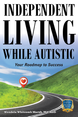 Independent Living While Autistic: Your Roadmap to Success - Whitcomb Marsh, Wendela