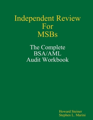 Independent Review for MSBs - The Complete BSA/AML Audit Workbook - Steiner, Howard, and Marini, Stephen