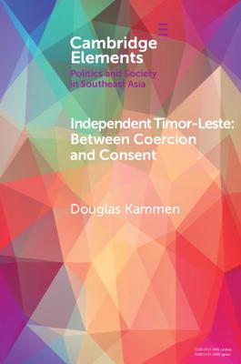 Independent Timor-Leste: Between Coercion and Consent - Kammen, Douglas