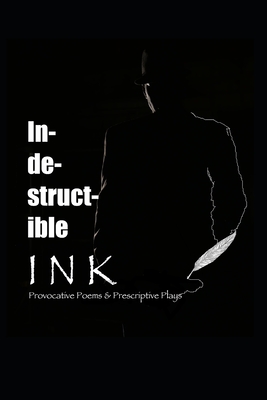 Indestructible Ink: Provocative Poems & Prescriptive Plays - Jones, Andre