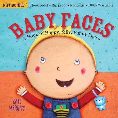 Indestructibles: Baby Faces: A Book of Happy, Silly, Funny Faces: Chew Proof - Rip Proof - Nontoxic - 100% Washable (Book for Babies, Newborn Books, Safe to Chew) - Pixton, Amy (Creator)