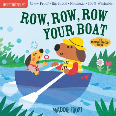 Indestructibles: Row, Row, Row Your Boat: Chew Proof - Rip Proof - Nontoxic - 100% Washable (Book for Babies, Newborn Books, Safe to Chew) - Frost, Maddie, and Pixton, Amy (From an idea by)