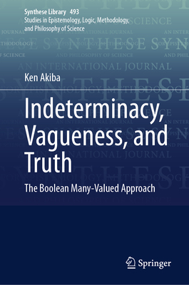 Indeterminacy, Vagueness, and Truth: The Boolean Many-Valued Approach - Akiba, Ken