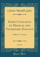 Index-Catalogue of Medical and Veterinary Zoology, Vol. 32: Authors: V to Vyner (Classic Reprint)