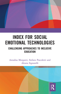 Index for Social Emotional Technologies: Challenging Approaches to Inclusive Education - Morganti, Annalisa, and Pascoletti, Stefano, and Signorelli, Alessia