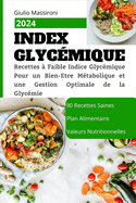Index Glycmique: Recettes  Faible Indice Glycmique Pour un Bien-Etre Mtabolique et une Gestion Optimale de la Glycmie