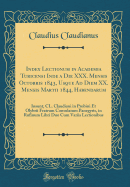 Index Lectionum in Academia Turicensi Inde a Die XXX. Mensis Octobris 1843, Usque Ad Diem XX. Mensis Martii 1844, Habendarum: Insunt, CL. Claudiani in Probini Et Olybrii Fratrum Consulatum Panegyris, in Rufinum Libri Duo Cum Variis Lectionibus