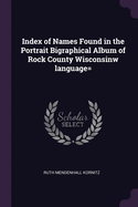 Index of Names Found in the Portrait Bigraphical Album of Rock County Wisconsinw language=