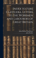 Index to Fors Clavigera. Letters to the Workmen and Labourers of Great Britain