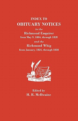 Index to Obituary Notices in the Richmond Enquirer from May 9, 1804, Through 1828, and the Richmond Whig from January, 1824, Through 1838 - McIlwaine, H R