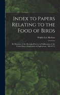 Index to Papers Relating to the Food of Birds: By Members of the Biological Survey in Publications of the United States Department of Agriculture, 1885-1911